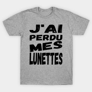 J'ai perdu mes lunettes / I lost my glasses - black French text T-Shirt